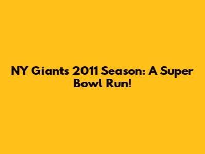 NY Giants 2011 Season: A Super Bowl Run!
