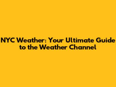 NYC Weather: Your Ultimate Guide to the Weather Channel
