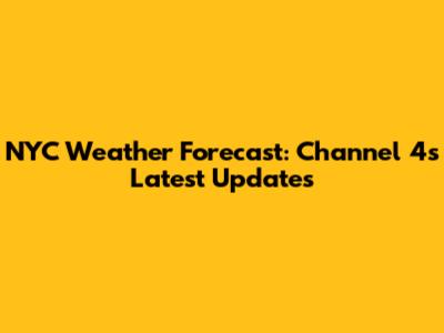 NYC Weather Forecast: Channel 4's Latest Updates