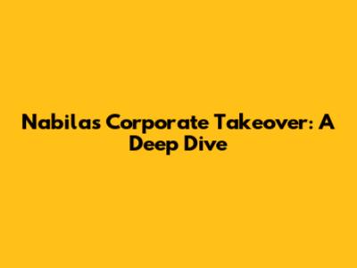Nabila's Corporate Takeover: A Deep Dive