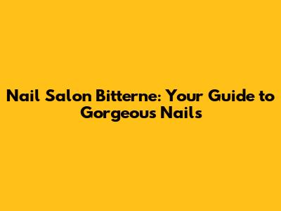 Nail Salon Bitterne: Your Guide to Gorgeous Nails