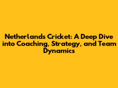 Netherlands Cricket: A Deep Dive into Coaching, Strategy, and Team Dynamics