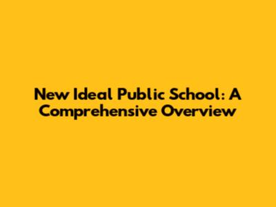 New Ideal Public School: A Comprehensive Overview