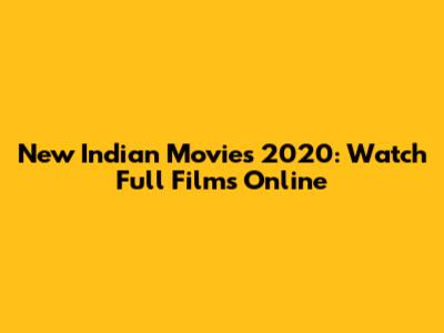 New Indian Movies 2020: Watch Full Films Online