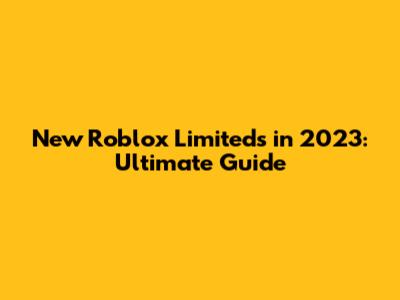 New Roblox Limiteds in 2023: Ultimate Guide