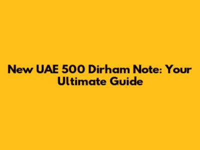 New UAE 500 Dirham Note: Your Ultimate Guide