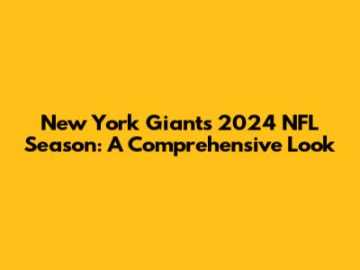 New York Giants' 2024 NFL Season: A Comprehensive Look