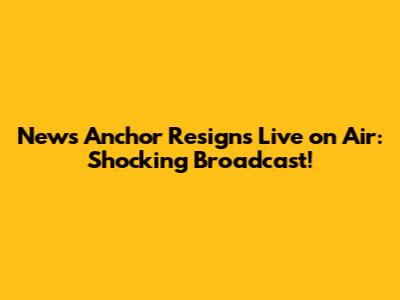 News Anchor Resigns Live on Air: Shocking Broadcast!