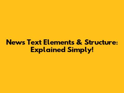 News Text Elements & Structure: Explained Simply!