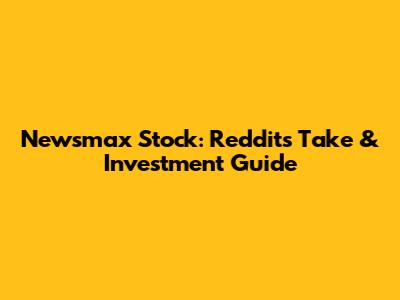 Newsmax Stock: Reddit's Take & Investment Guide