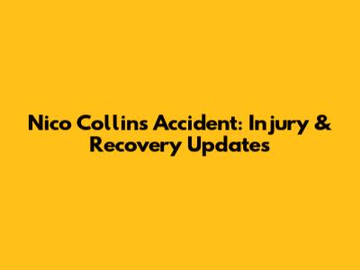 Nico Collins' Accident: Injury & Recovery Updates