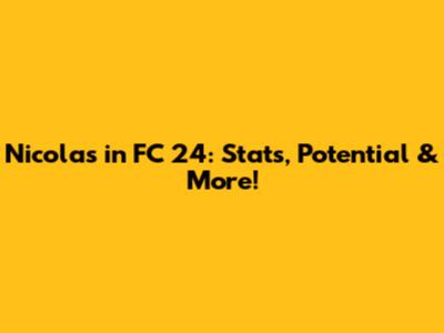 Nicolas in FC 24: Stats, Potential & More!