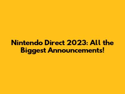Nintendo Direct 2023: All the Biggest Announcements!