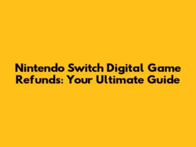 Nintendo Switch Digital Game Refunds: Your Ultimate Guide