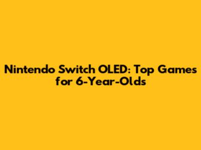 Nintendo Switch OLED: Top Games for 6-Year-Olds