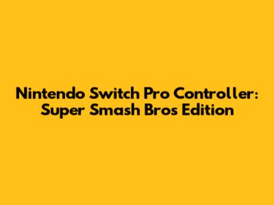 Nintendo Switch Pro Controller: Super Smash Bros Edition