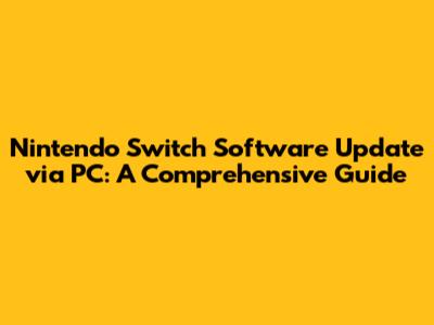 Nintendo Switch Software Update via PC: A Comprehensive Guide