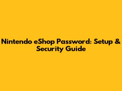 Nintendo eShop Password: Setup & Security Guide