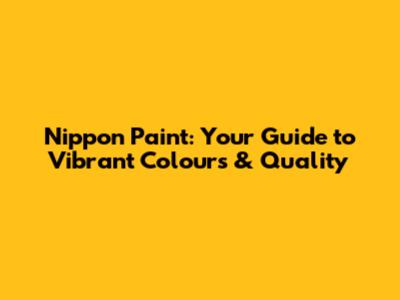 Nippon Paint: Your Guide to Vibrant Colours & Quality