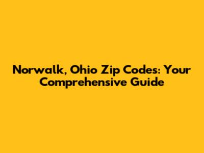 Norwalk, Ohio Zip Codes: Your Comprehensive Guide