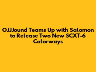 OJJJound Teams Up with Salomon to Release Two New SCXT-6 Colorways