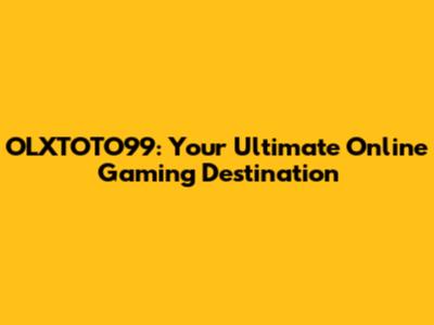 OLXTOTO99: Your Ultimate Online Gaming Destination