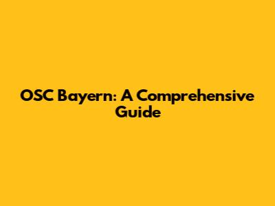 OSC Bayern: A Comprehensive Guide