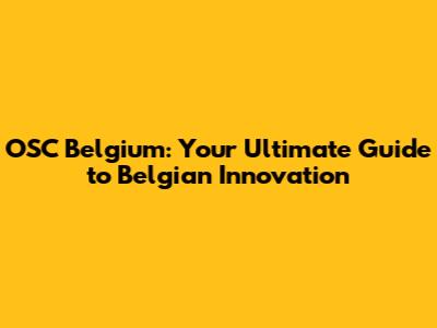 OSC Belgium: Your Ultimate Guide to Belgian Innovation