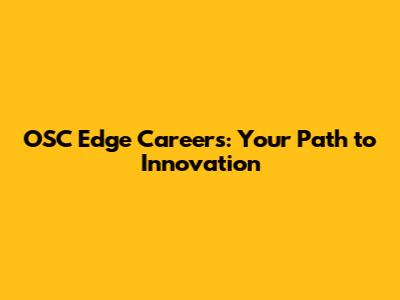 OSC Edge Careers: Your Path to Innovation