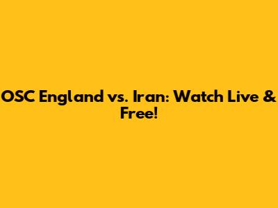 OSC England vs. Iran: Watch Live & Free!