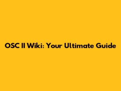 OSC II Wiki: Your Ultimate Guide