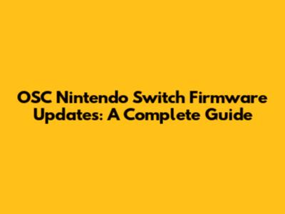 OSC Nintendo Switch Firmware Updates: A Complete Guide