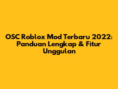 OSC Roblox Mod Terbaru 2022: Panduan Lengkap & Fitur Unggulan
