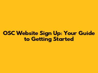 OSC Website Sign Up: Your Guide to Getting Started