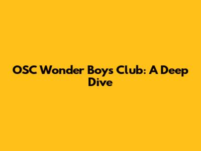 OSC Wonder Boys Club: A Deep Dive