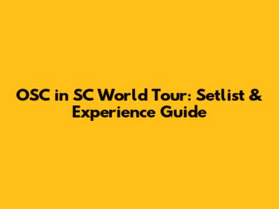 OSC in SC World Tour: Setlist & Experience Guide