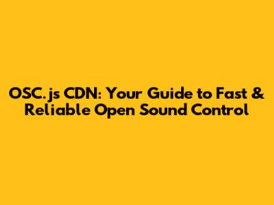 OSC.js CDN: Your Guide to Fast & Reliable Open Sound Control