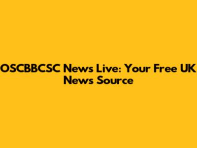 OSCBBCSC News Live: Your Free UK News Source