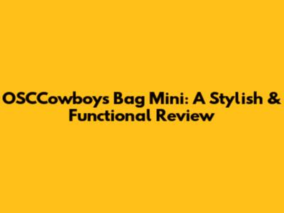 OSCCowboys Bag Mini: A Stylish & Functional Review