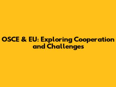 OSCE & EU: Exploring Cooperation and Challenges