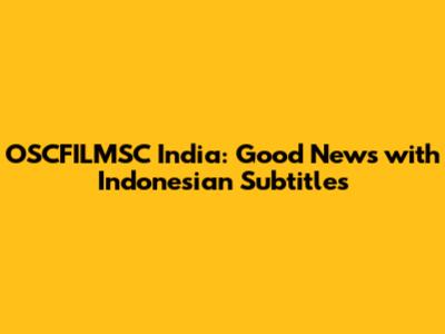 OSCFILMSC India: Good News with Indonesian Subtitles