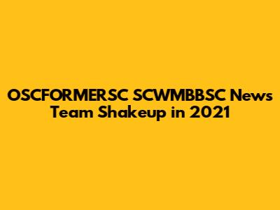OSCFORMERSC SCWMBBSC News Team Shakeup in 2021