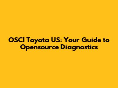 OSCI Toyota US: Your Guide to Opensource Diagnostics