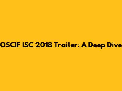 OSCIF ISC 2018 Trailer: A Deep Dive