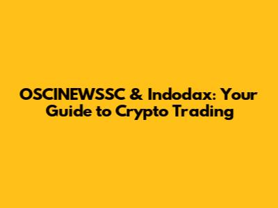 OSCINEWSSC & Indodax: Your Guide to Crypto Trading