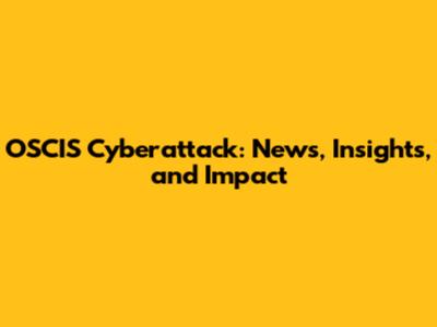 OSCIS Cyberattack: News, Insights, and Impact