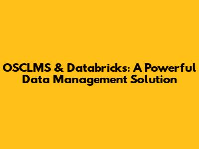 OSCLMS & Databricks: A Powerful Data Management Solution