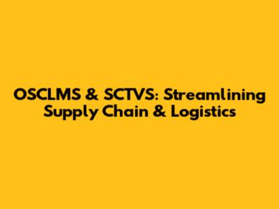 OSCLMS & SCTVS: Streamlining Supply Chain & Logistics