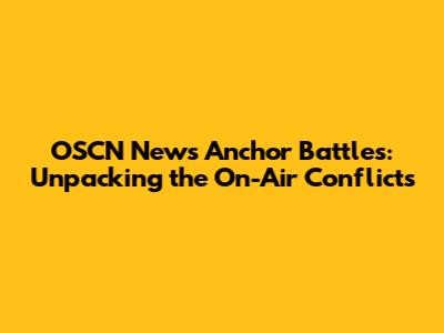 OSCN News Anchor Battles: Unpacking the On-Air Conflicts