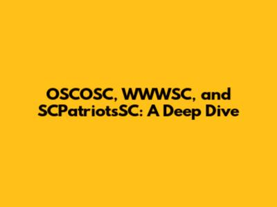 OSCOSC, WWWSC, and SCPatriotsSC: A Deep Dive